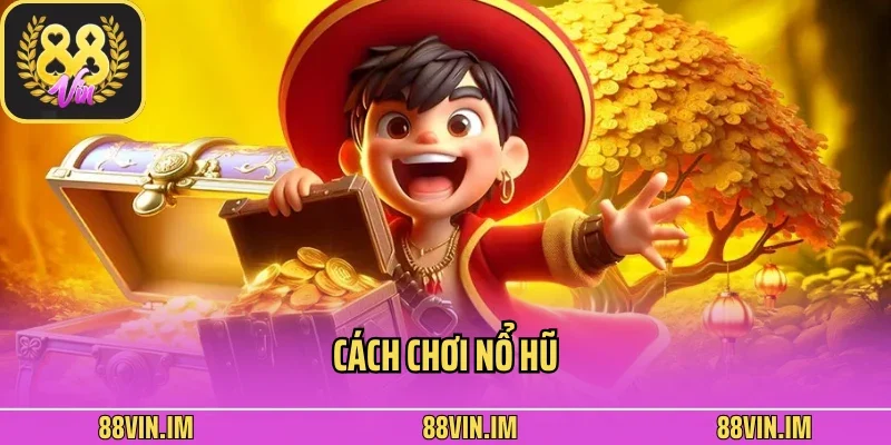 cách chơi nổ hũ