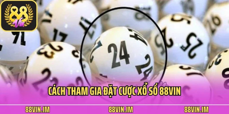 Cách tham gia đặt cược xổ số 88vin