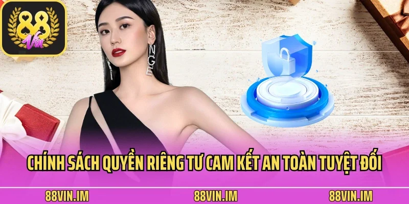 Chính sách quyền riêng tư cam kết an toàn tuyệt đối