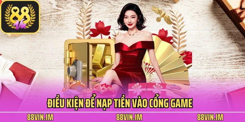 Điều kiện để nạp tiền vào cổng game