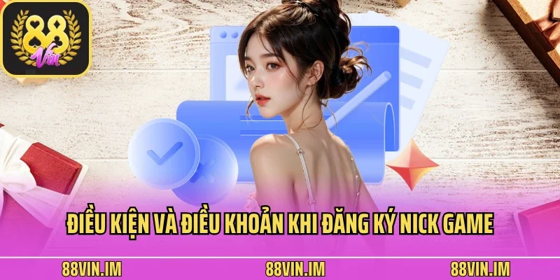 Điều kiện và điều khoản khi đăng ký nick game