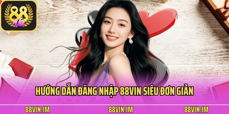 Hướng dẫn đăng nhập 88vin siêu đơn giản và an toàn