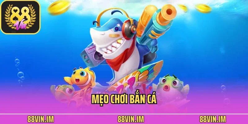 mẹo chơi bắn cá
