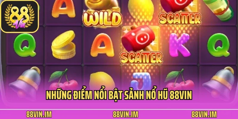 Nổ Hũ 88vin 2 Những điểm nổi bật sảnh nổ hũ 88vin