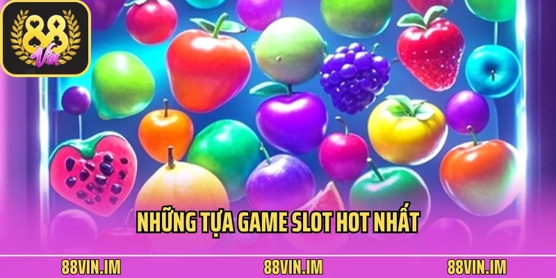 Nổ Hũ 88vin 3 Những tựa game slot hot nhất