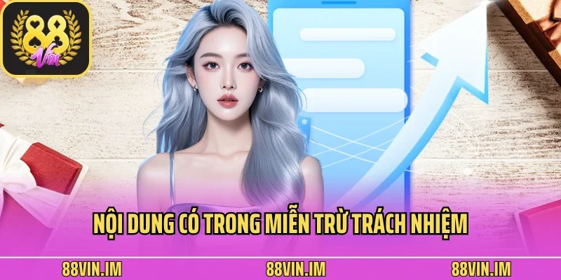 Miễn Trừ Trách Nhiệm 2 Nội dung có trong miễn trừ trách nhiệm