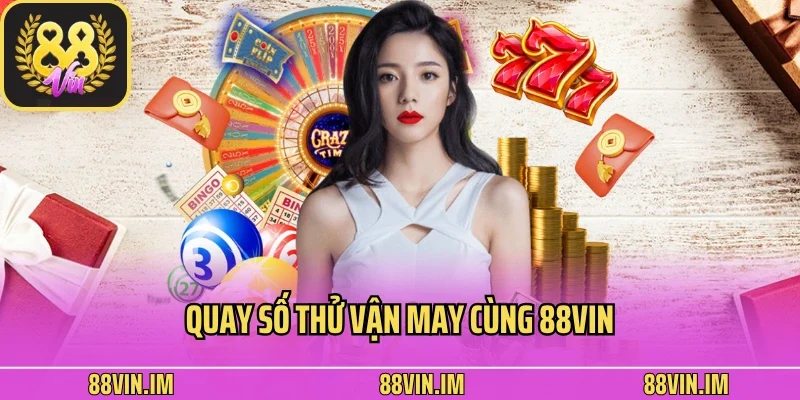 88vin Moments - Trang Game 88vin Làm Chủ Cuộc Chơi 34 Quay số thử vận may cùng 88vin