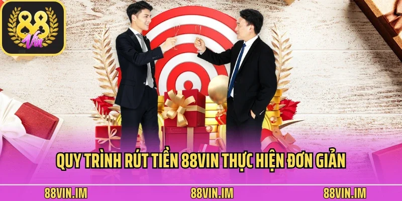 Quy trình rút tiền 88vin thực hiện đơn giản 
