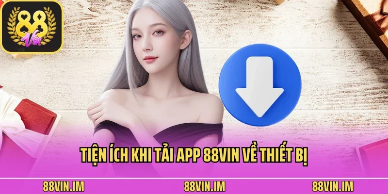 Tải App 1 Tiện ích khi tải app 88vin về thiết bị