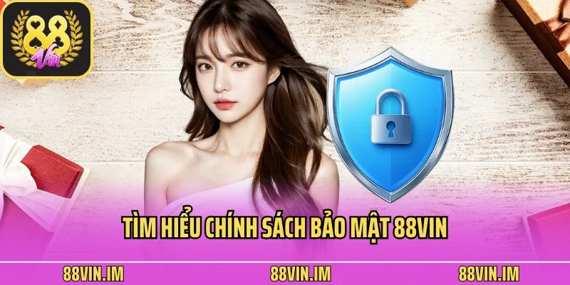 Tìm hiểu chính sách bảo mật 88vin