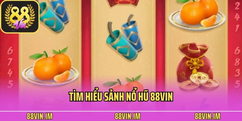 Nổ Hũ 88vin 1 Tìm hiểu sảnh nổ hũ 88vin