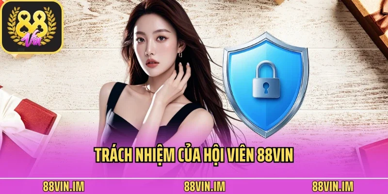 Trách nhiệm của hội viên 88vin